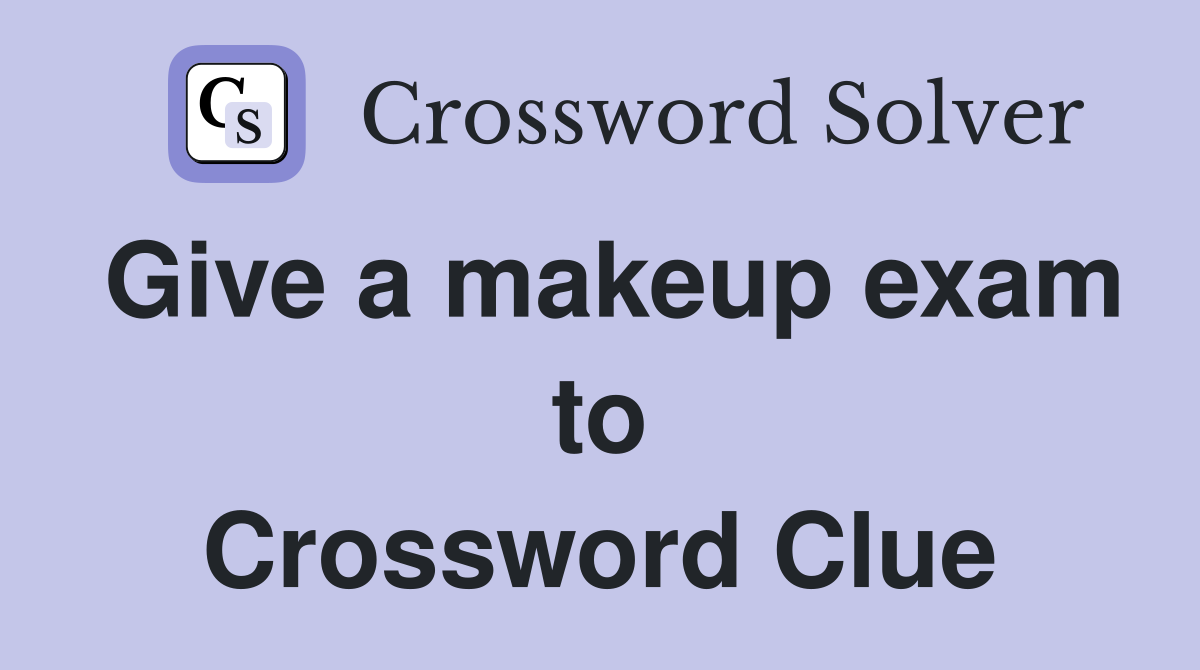 Give a makeup exam to Crossword Clue