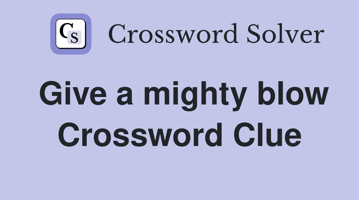 Give a mighty blow Crossword Clue