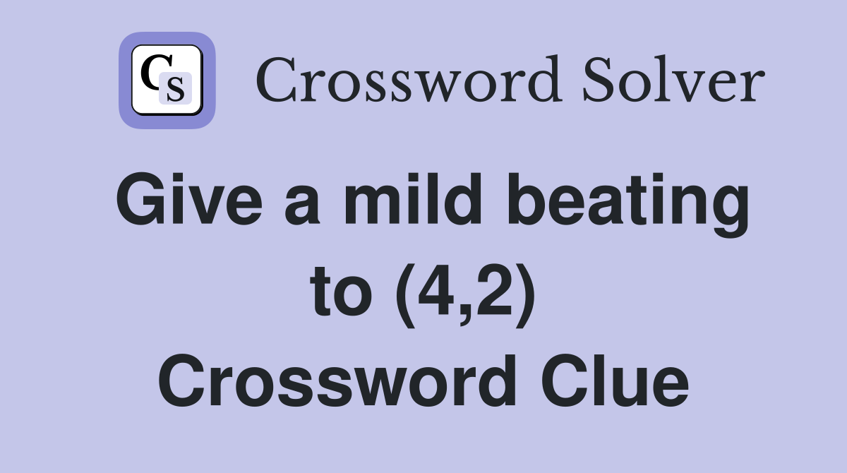 Give a mild beating to (4,2) Crossword Clue