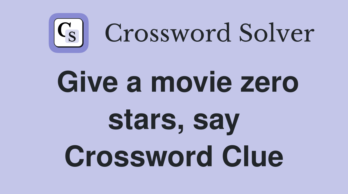 Give a movie zero stars, say Crossword Clue