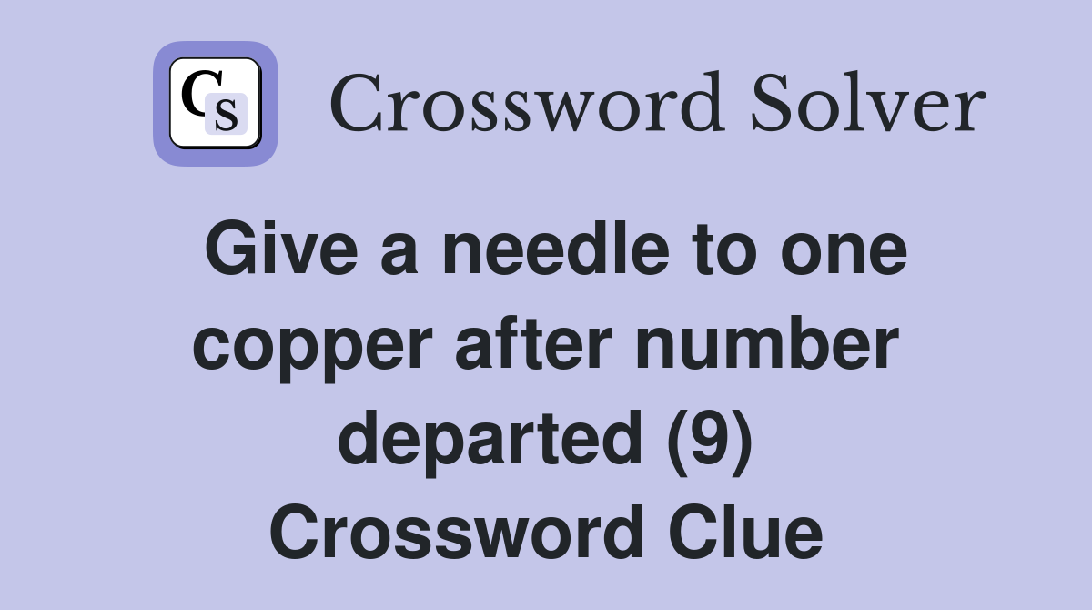 Give a needle to one copper after number departed (9) Crossword Clue