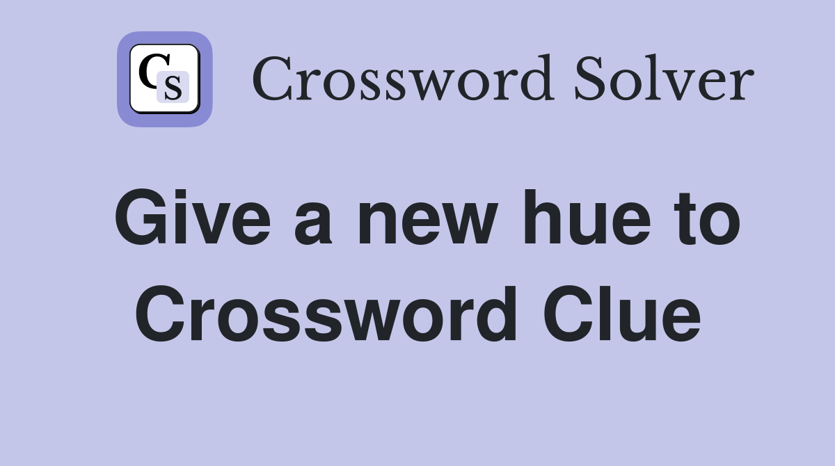 Give a new hue to Crossword Clue