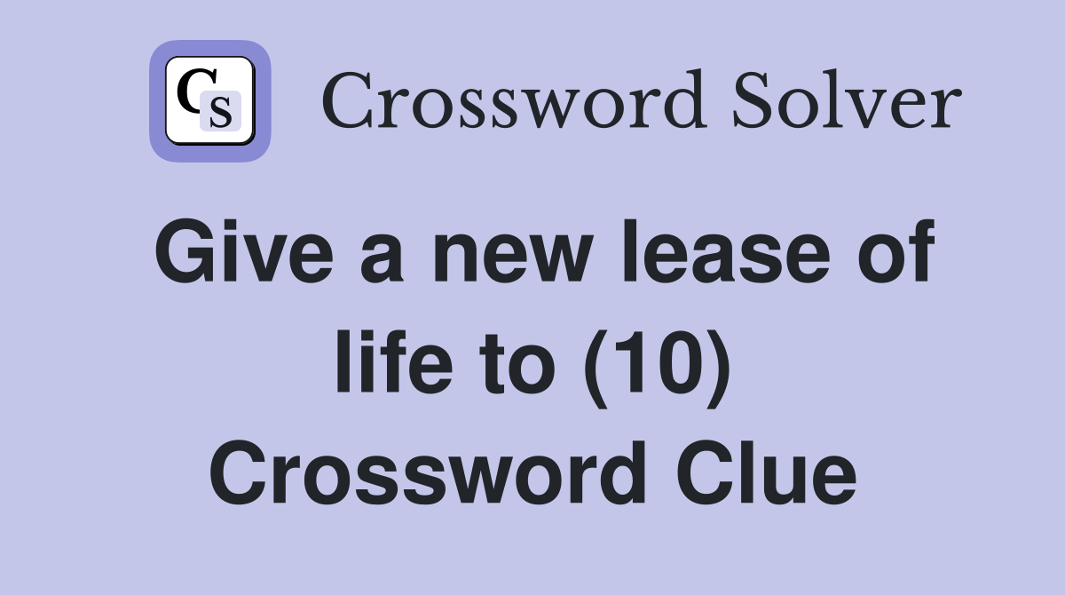 Give a new lease of life to (10) Crossword Clue