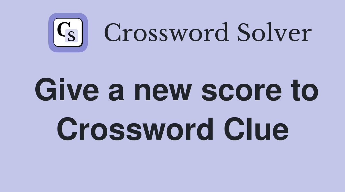 Give a new score to Crossword Clue