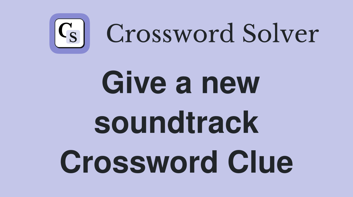 Give a new soundtrack Crossword Clue