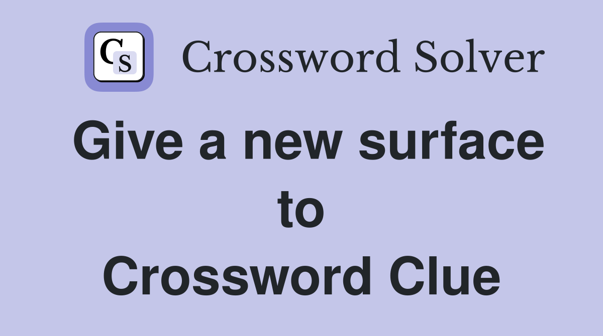 Give a new surface to Crossword Clue