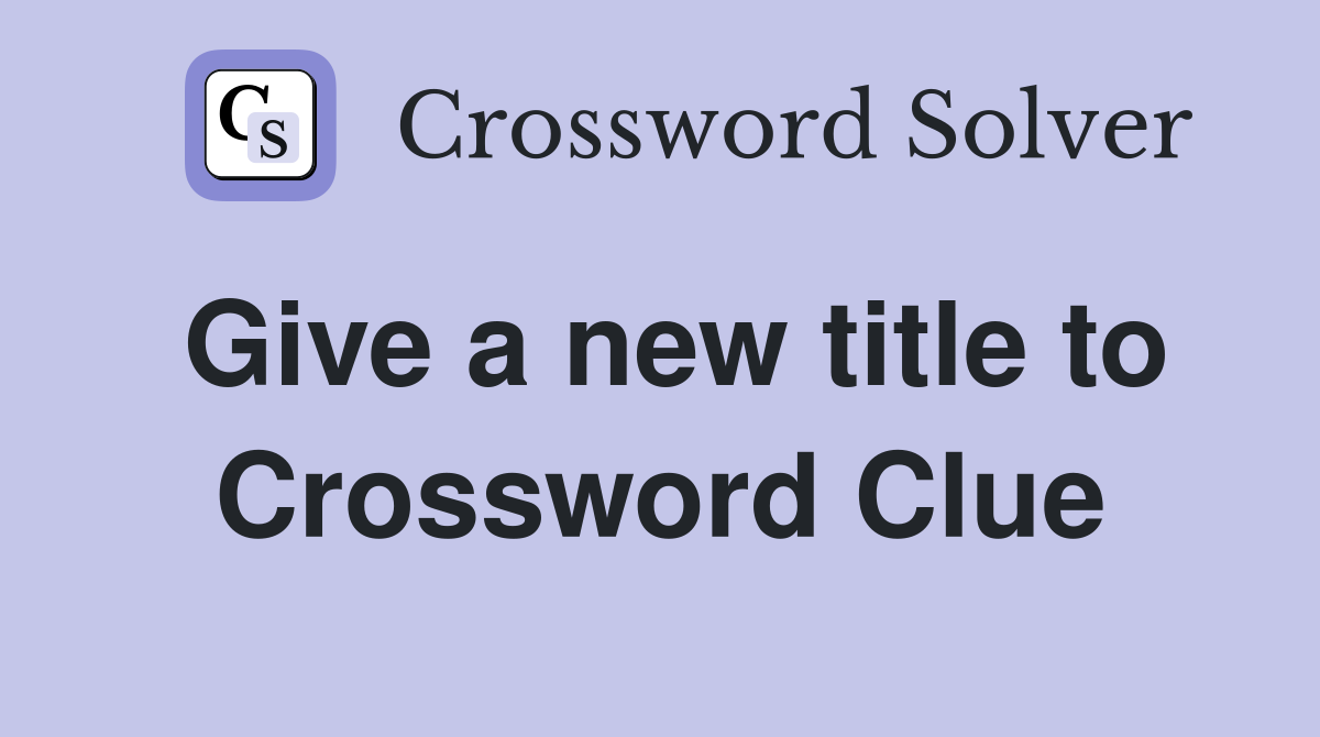 Give a new title to Crossword Clue