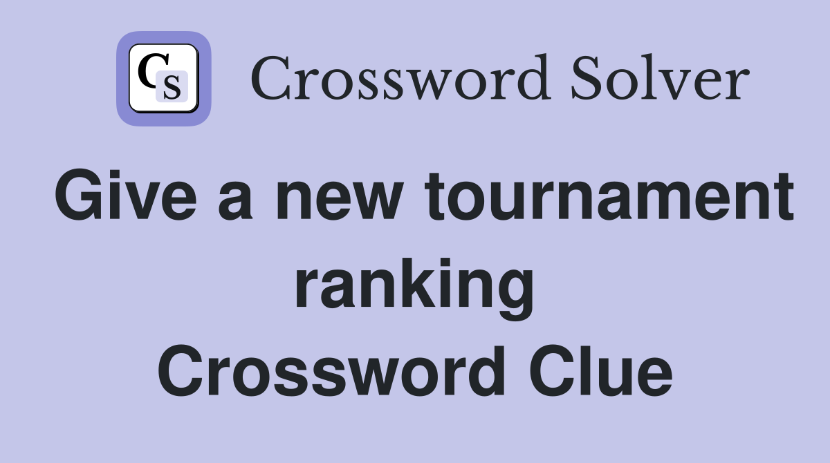 Give a new tournament ranking Crossword Clue
