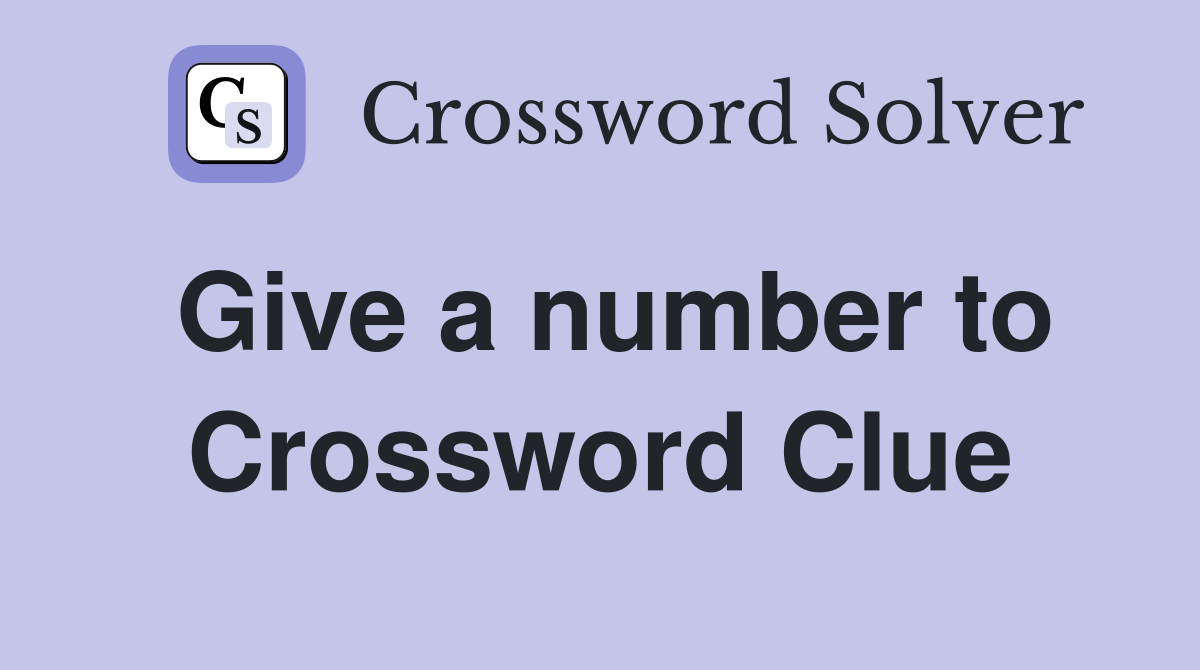 Give a number to Crossword Clue