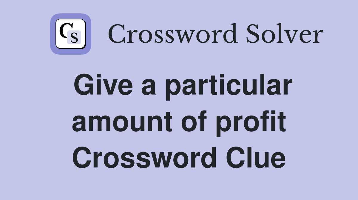 Give a particular amount of profit Crossword Clue