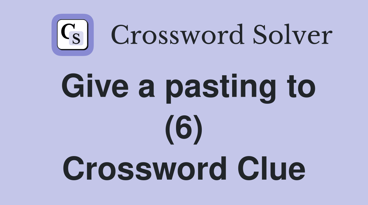 Give a pasting to (6) Crossword Clue