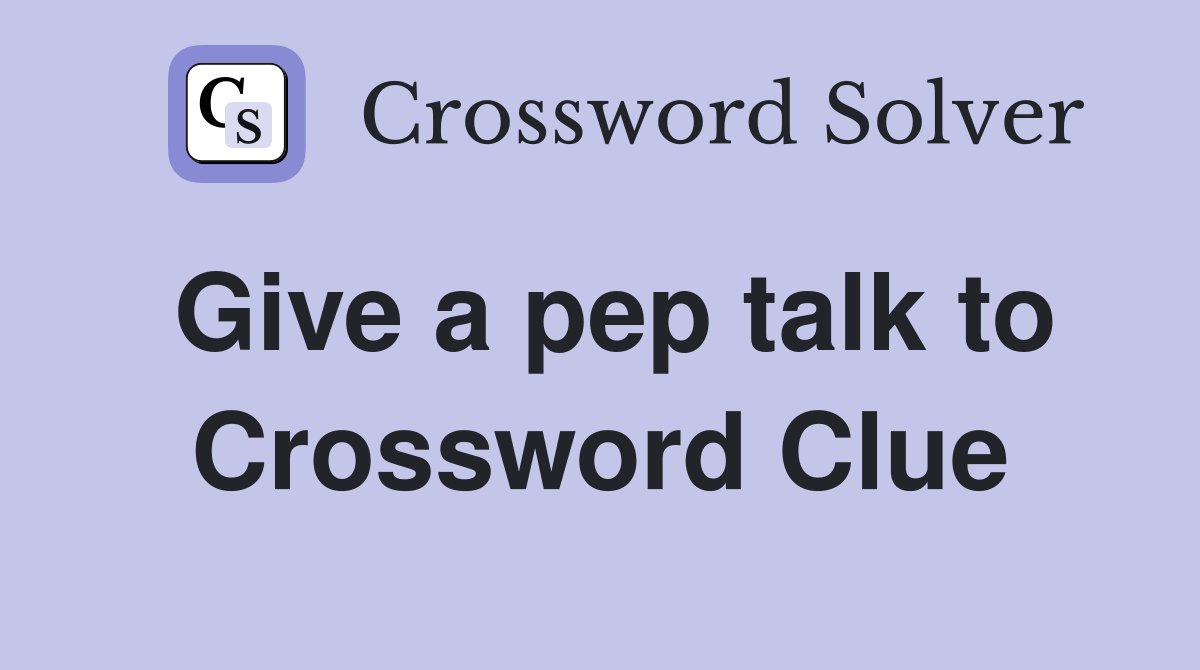 Give a pep talk to Crossword Clue