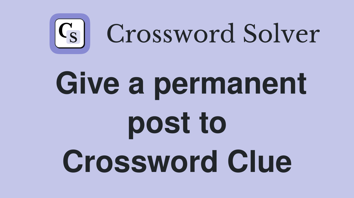 Give a permanent post to Crossword Clue