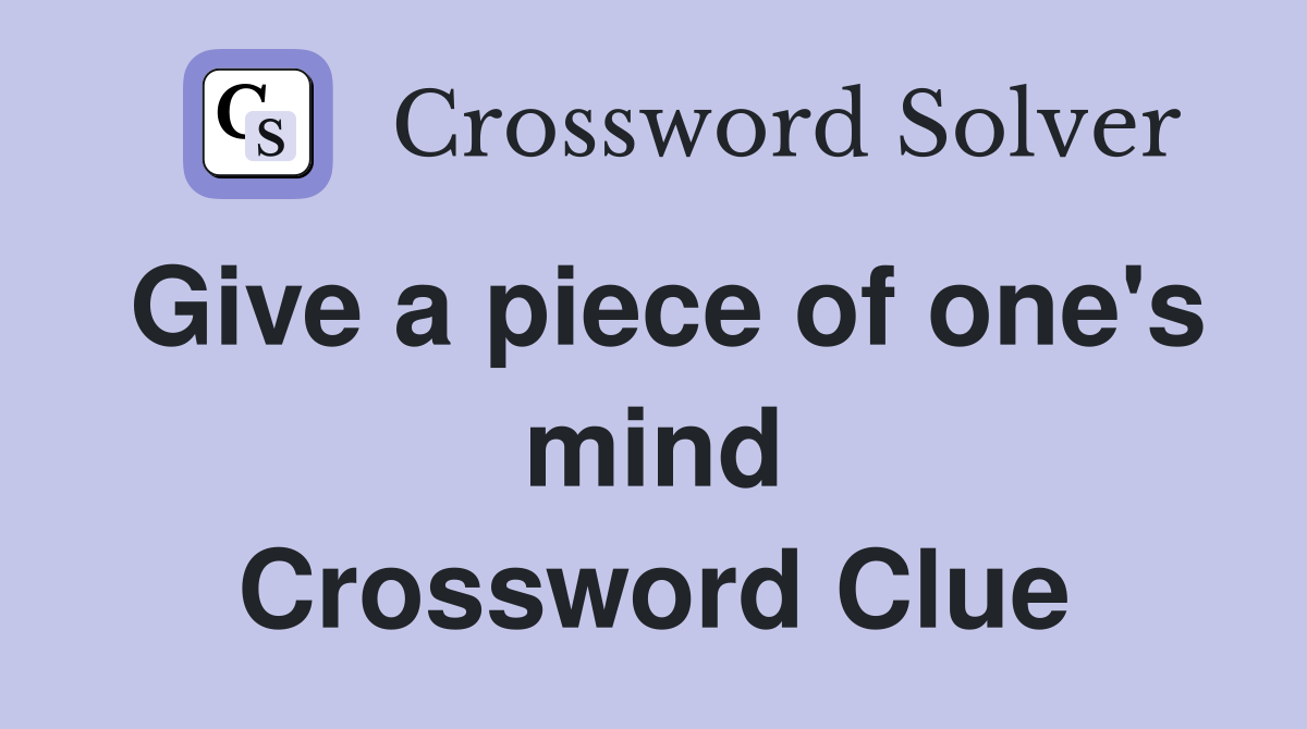 Give a piece of one's mind Crossword Clue