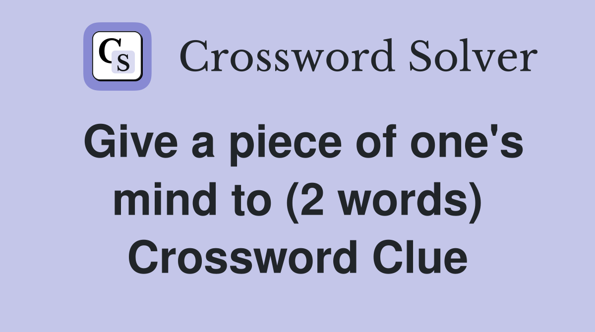 Give a piece of one's mind to (2 words) Crossword Clue