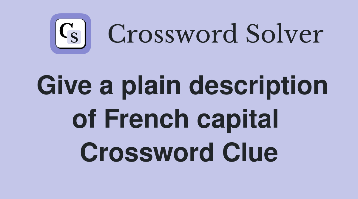 Give a plain description of French capital  Crossword Clue