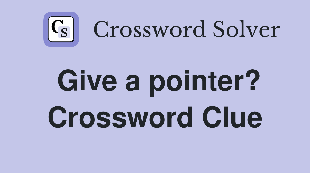 Give a pointer? Crossword Clue