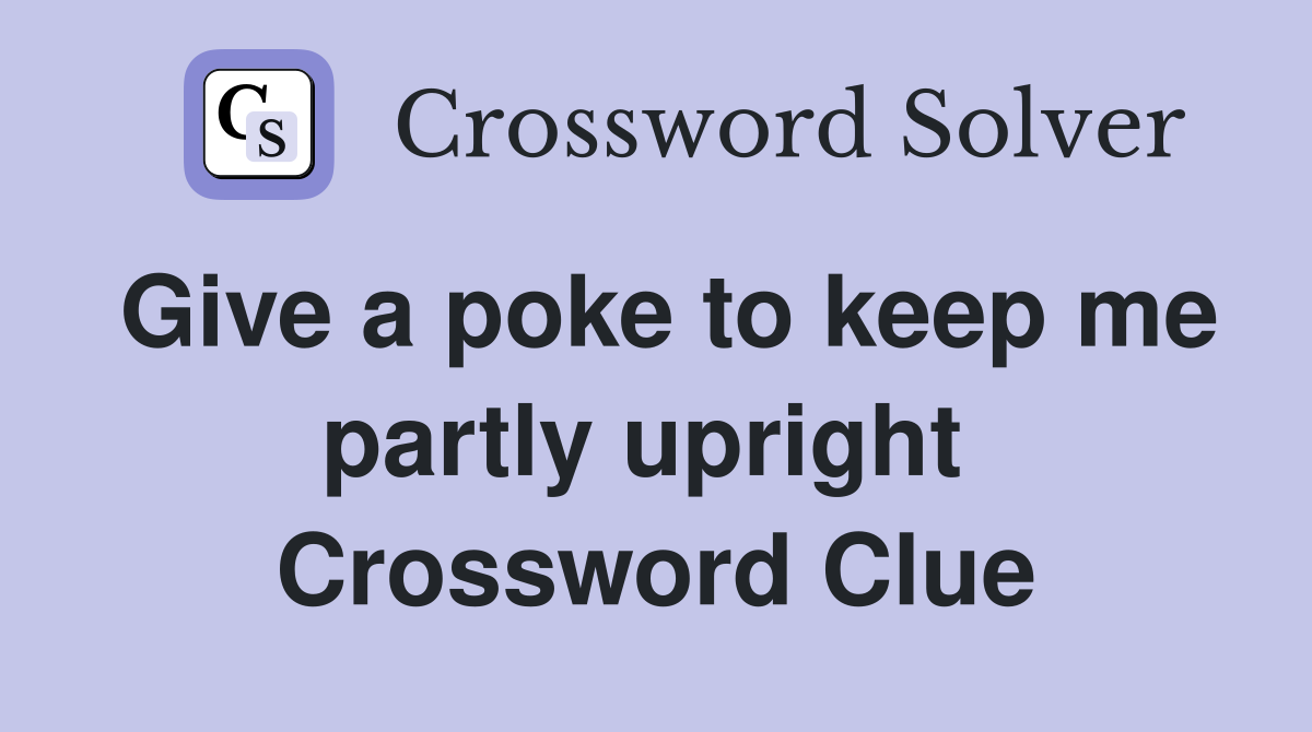 Give a poke to keep me partly upright  Crossword Clue