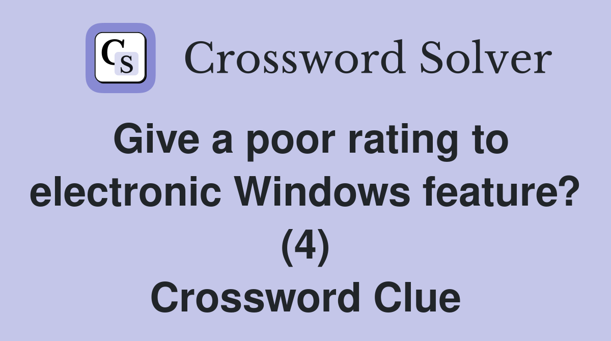 Give a poor rating to electronic Windows feature? (4) Crossword Clue