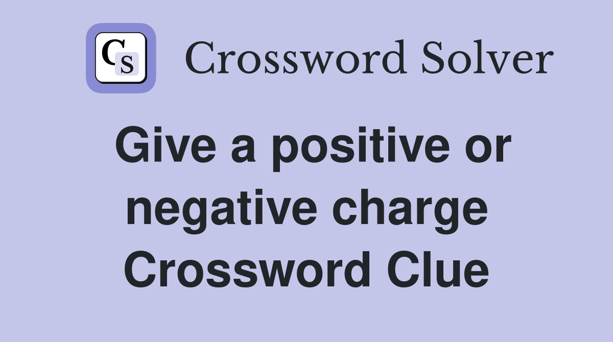 Give a positive or negative charge Crossword Clue