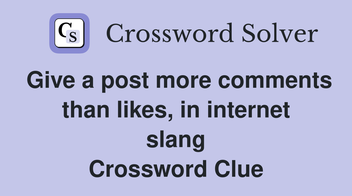 Give a post more comments than likes, in internet slang Crossword Clue
