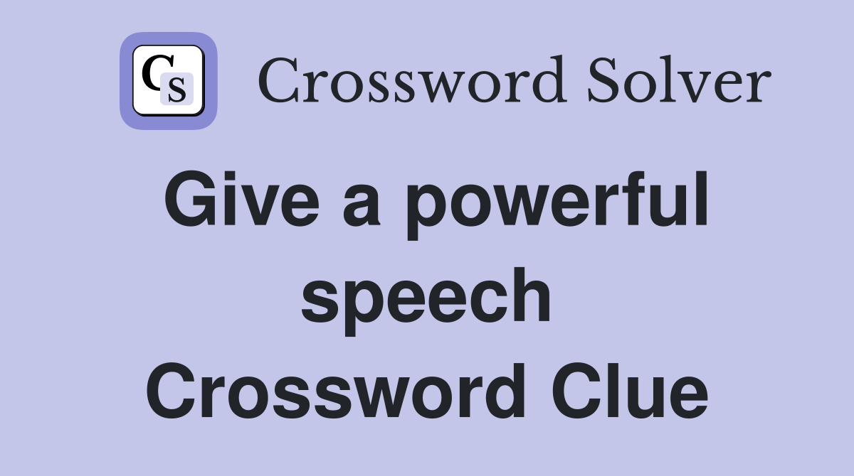 Give a powerful speech Crossword Clue