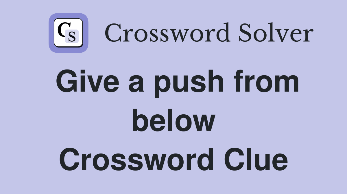 Give a push from below Crossword Clue