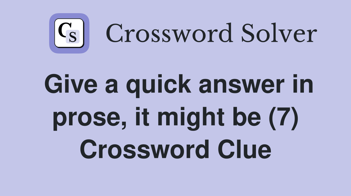 Give a quick answer in prose, it might be (7) Crossword Clue