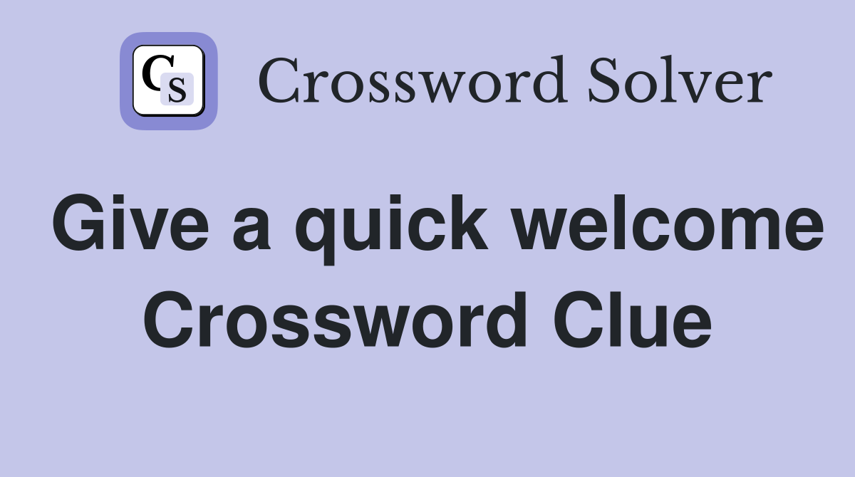 Give a quick welcome Crossword Clue