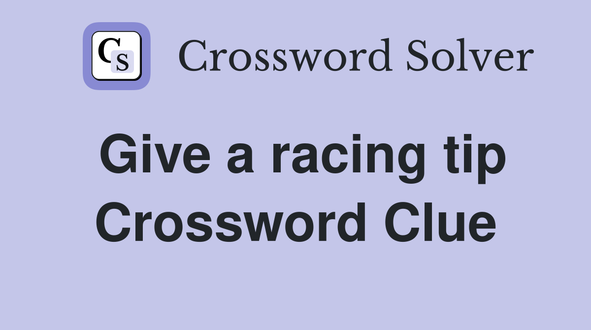 Give a racing tip Crossword Clue