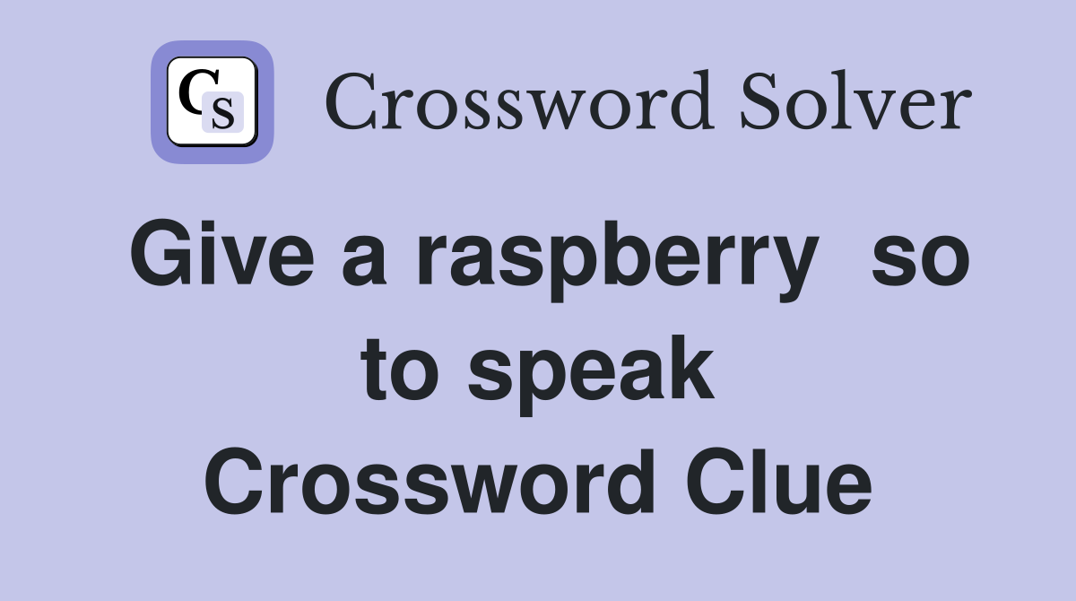 Give a raspberry  so to speak Crossword Clue
