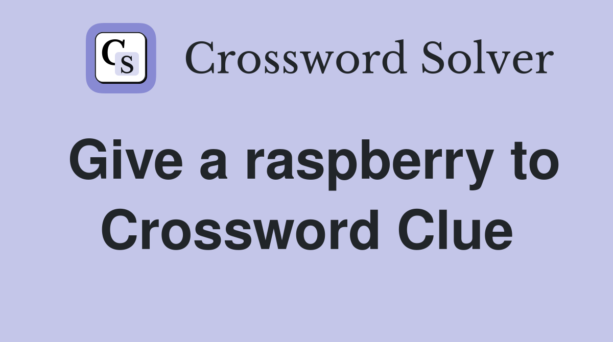 Give a raspberry to Crossword Clue