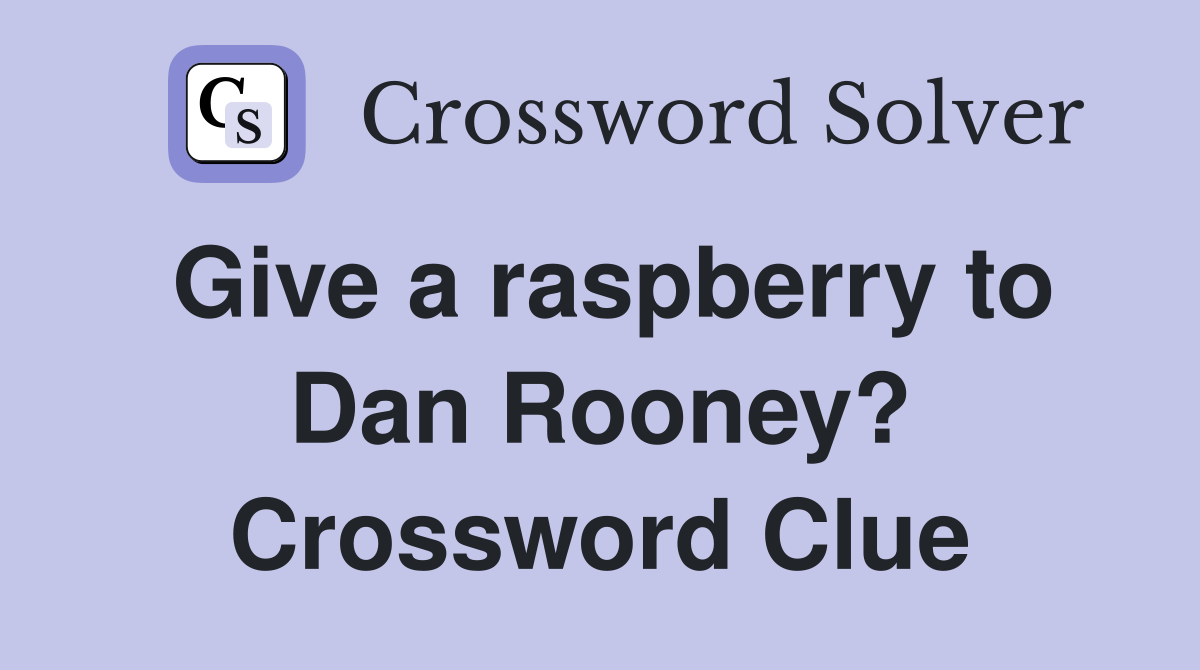 Give a raspberry to Dan Rooney? Crossword Clue