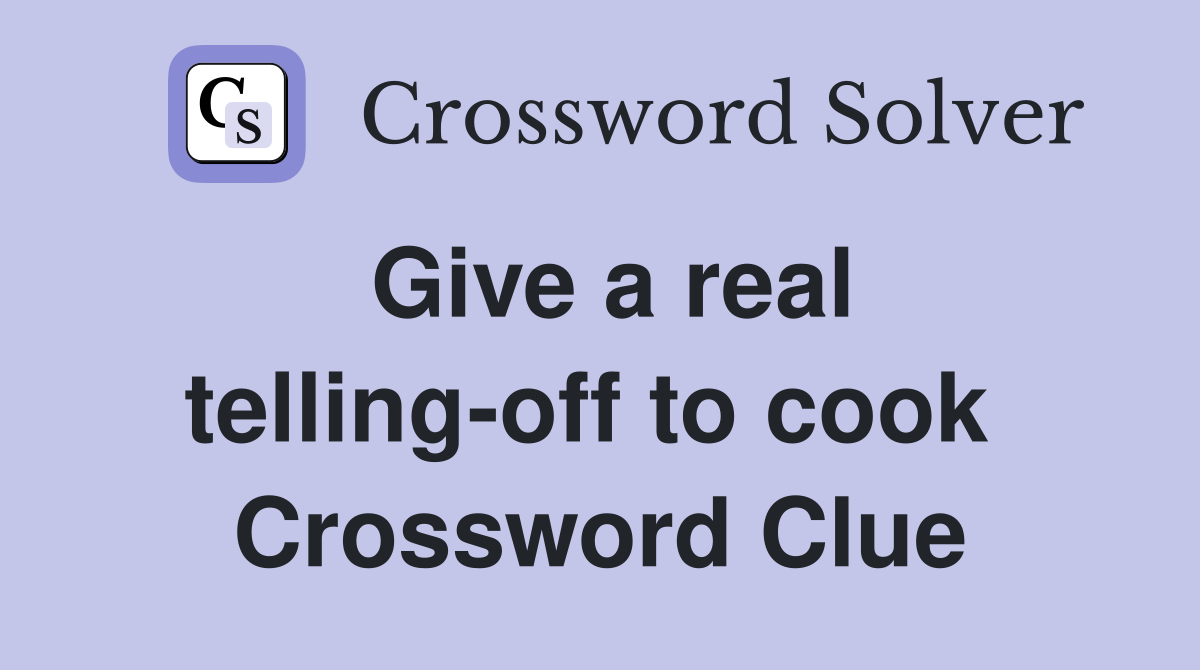 Give a real telling-off to cook  Crossword Clue