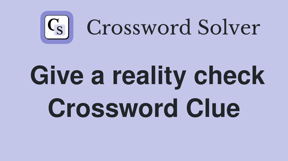 Give a reality check Crossword Clue