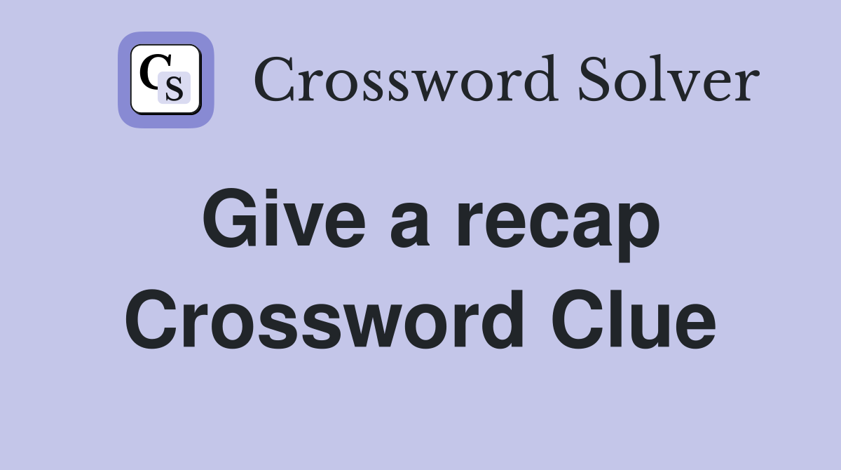 Give a recap Crossword Clue