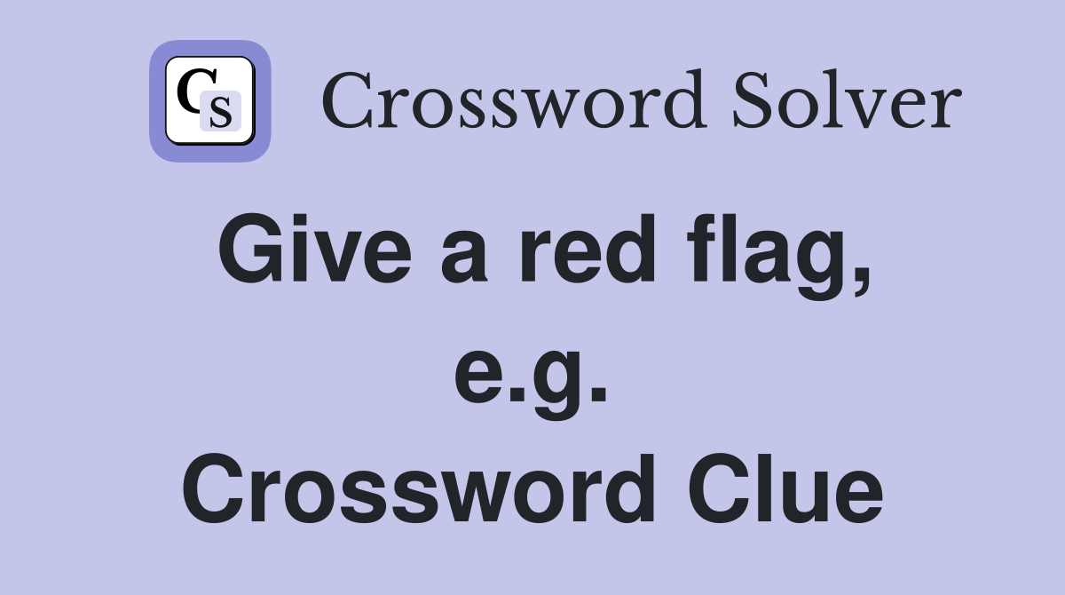 Give a red flag, e.g. Crossword Clue