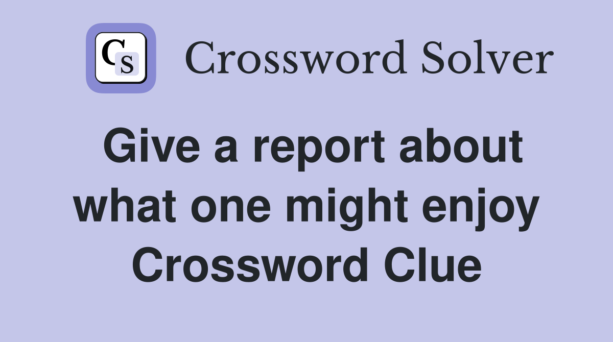 Give a report about what one might enjoy Crossword Clue