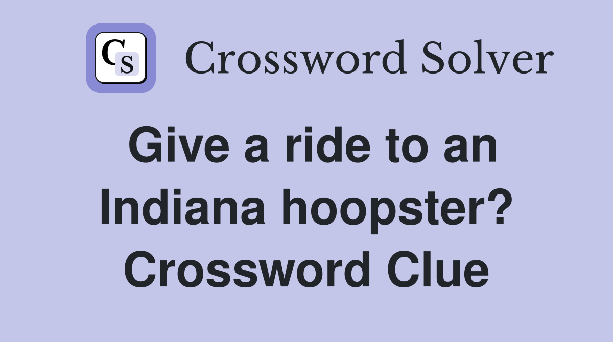 Give a ride to an Indiana hoopster? Crossword Clue