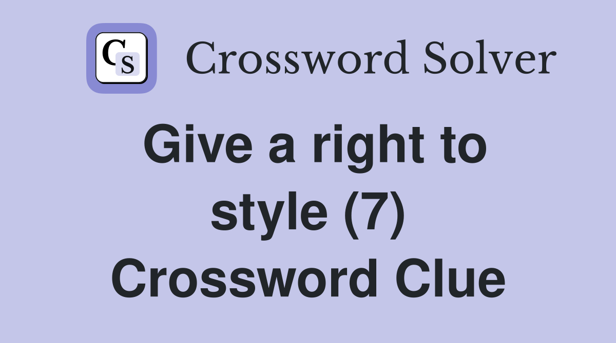 Give a right to style (7) Crossword Clue