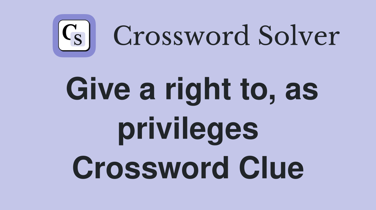 Give a right to, as privileges Crossword Clue