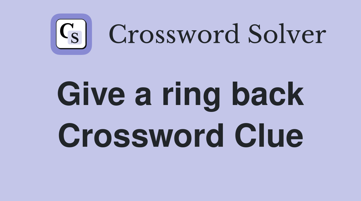 Give a ring back  Crossword Clue