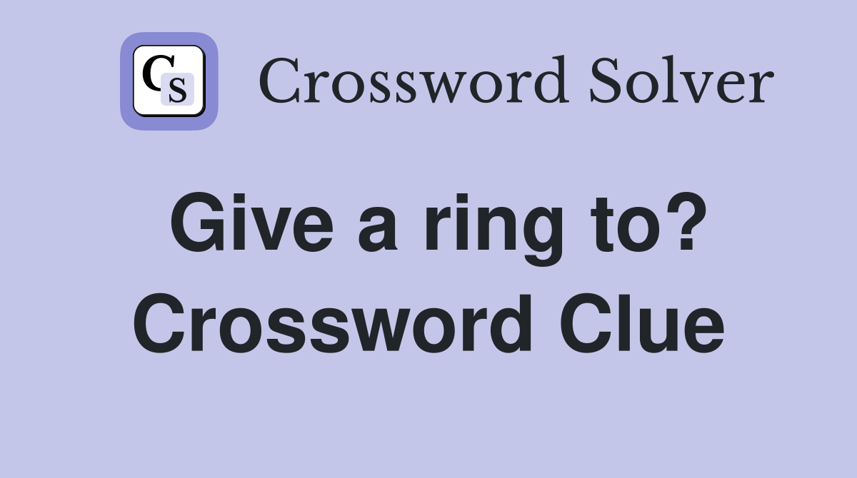 Give a ring to? Crossword Clue