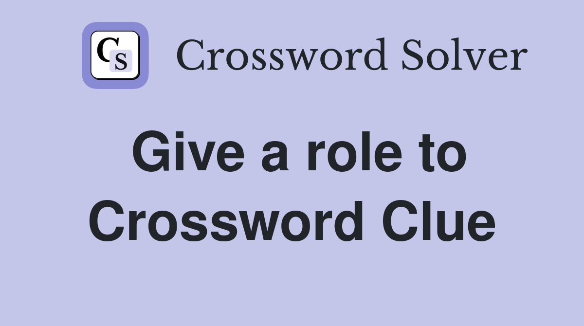Give a role to Crossword Clue