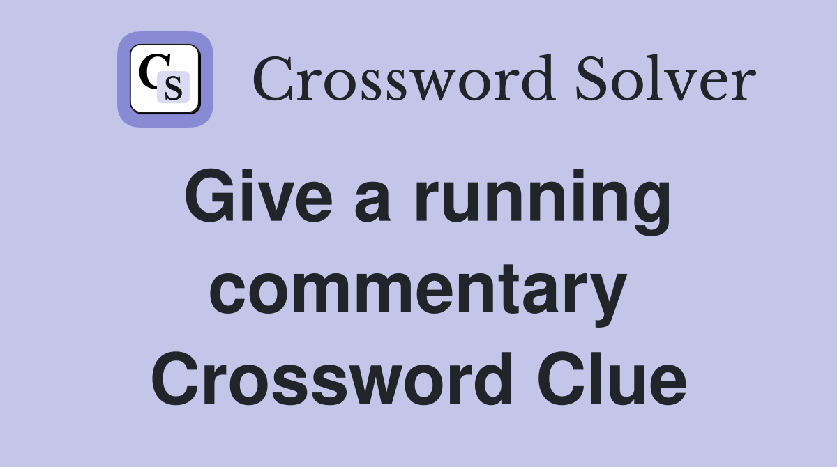 Give a running commentary Crossword Clue