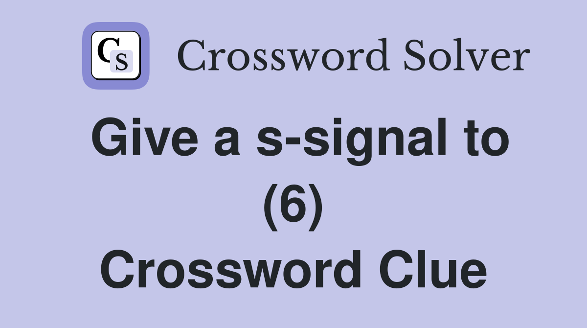 Give a s-signal to (6) Crossword Clue