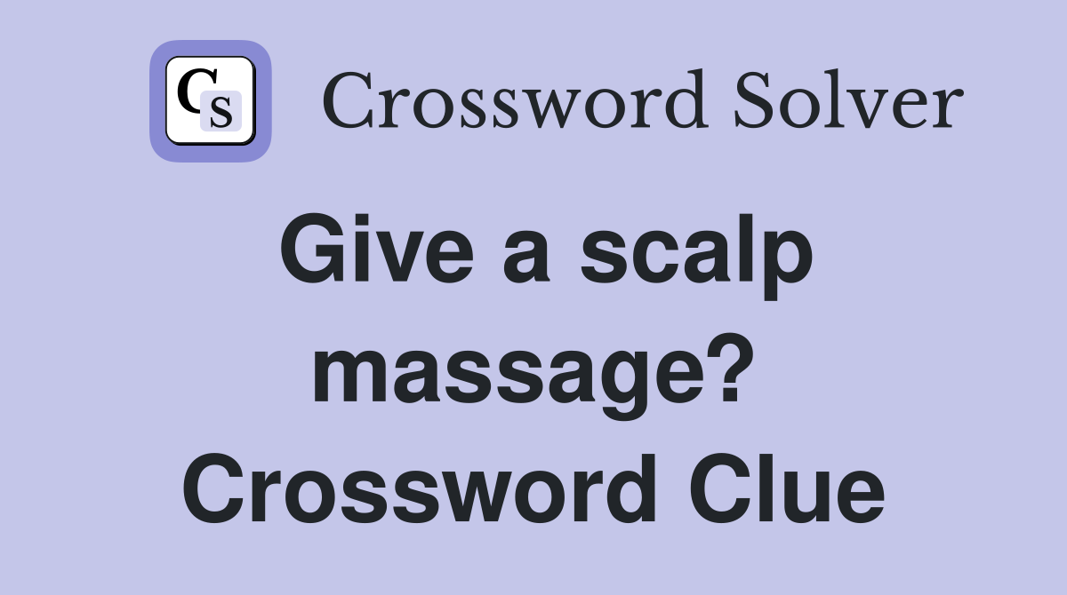 Give a scalp massage? Crossword Clue