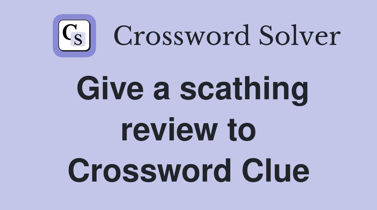Give a scathing review to Crossword Clue