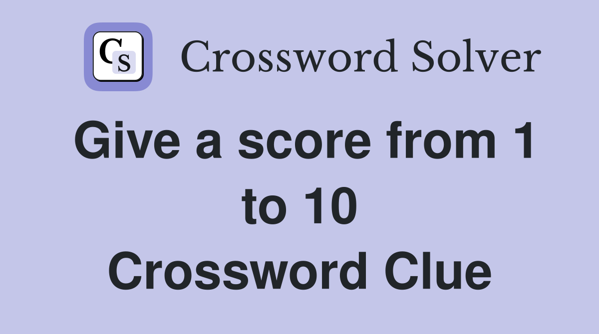 Give a score from 1 to 10 Crossword Clue