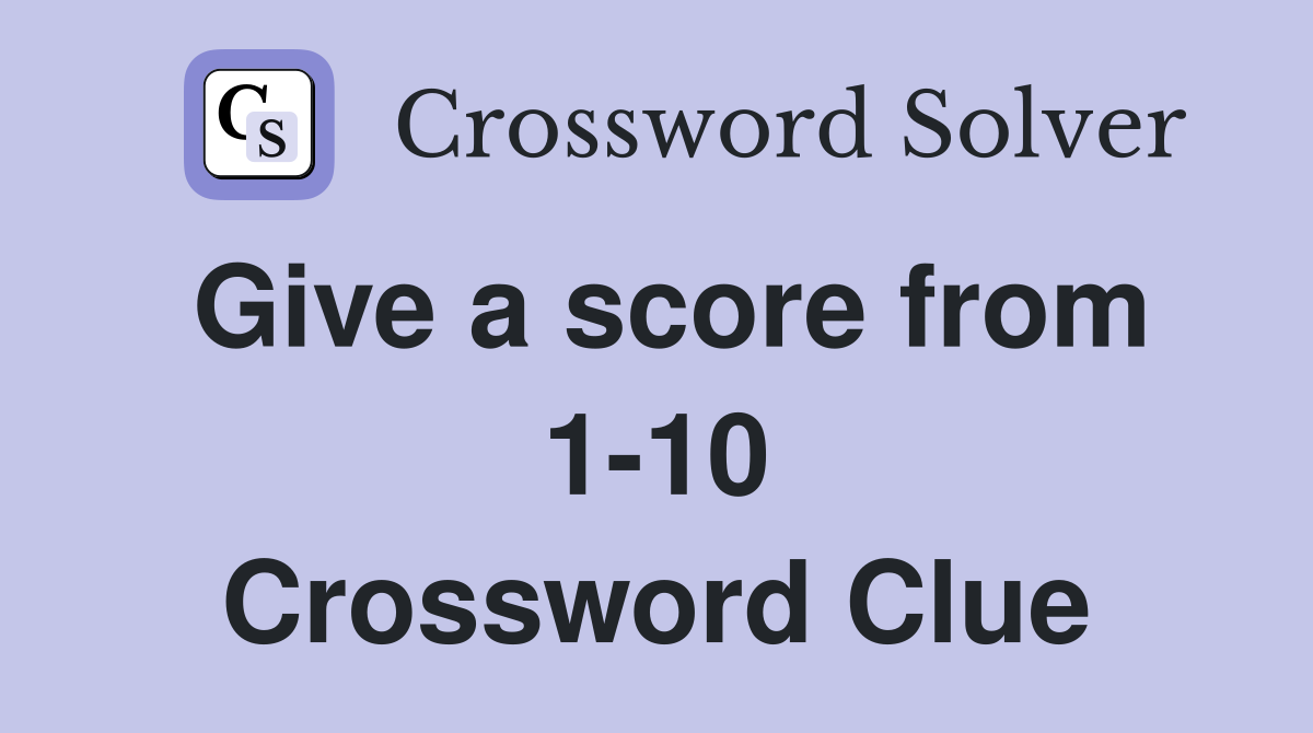 Give a score from 1-10 Crossword Clue